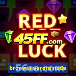 bronwin aurora nude